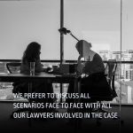 We prefer to discuss all scenarious face to face with all our lawyers involved in the case